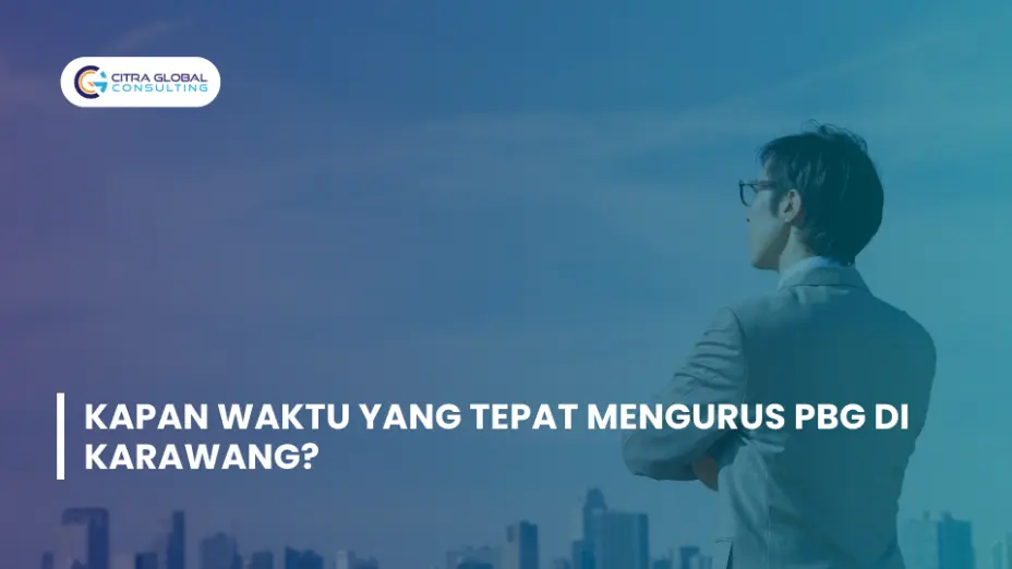 Kapan Waktu yang Tepat Mengurus PBG di Karawang?