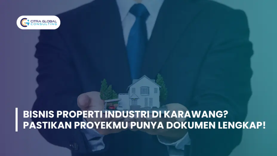 Bisnis Properti Industri di Karawang? Pastikan Proyekmu Punya Dokumen Lengkap!