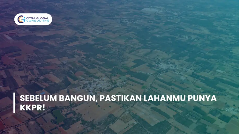 Sebelum Bangun, Pastikan Lahanmu Punya KKPR!