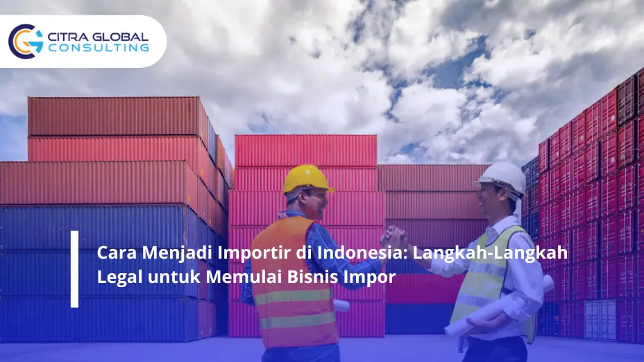 Cara Menjadi Importir di Indonesia