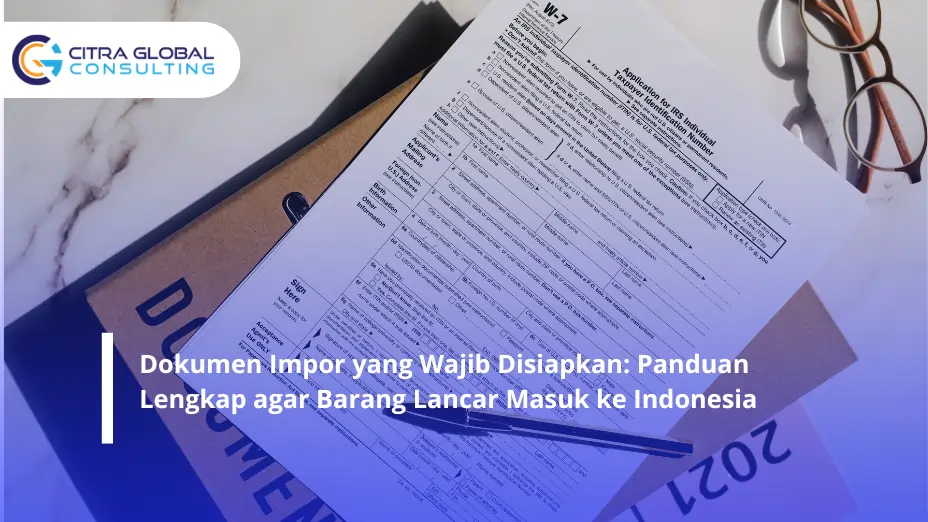Dokumen impor yang wajib disiapkan