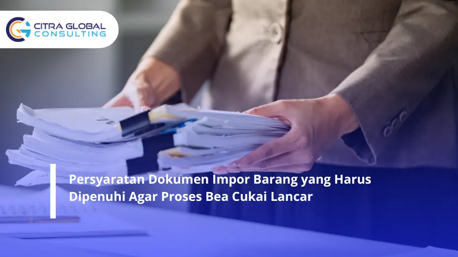 Persyaratan Dokumen Impor Barang
